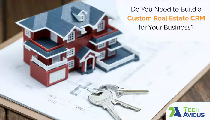Do You Need to Build a Custom Real Estate CRM for Your Business?